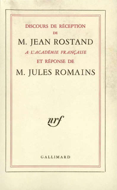 Discours de réception à l'Académie française et réponse de M. Jules Romains - Jules Romains, Jean Rostand - Editions Gallimard