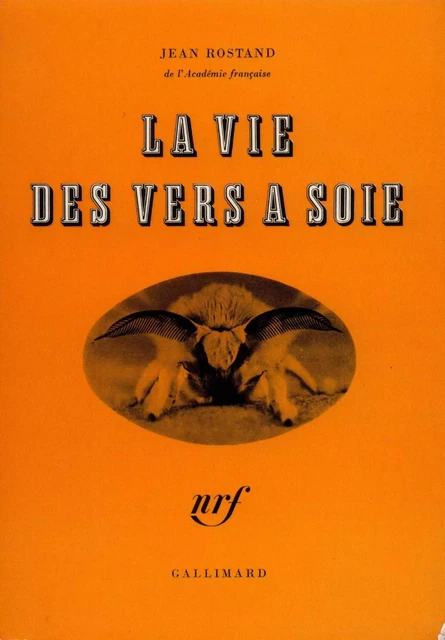 La vie des vers à soie - Jean Rostand - Editions Gallimard