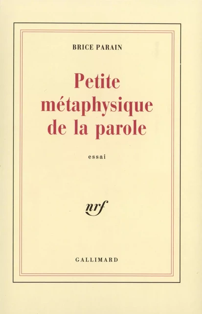 Petite métaphysique de la parole - Brice Parain - Editions Gallimard