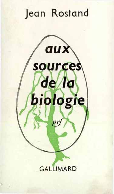 Aux sources de la biologie - Jean Rostand - Editions Gallimard