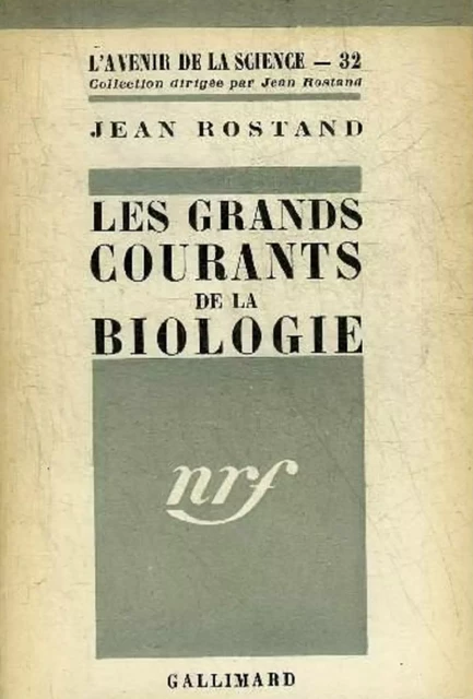 Les Grands courants de la biologie - Jean Rostand - Editions Gallimard