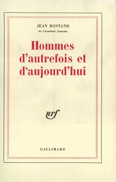 Hommes d'autrefois et d'aujourd'hui - Jean Rostand - Editions Gallimard