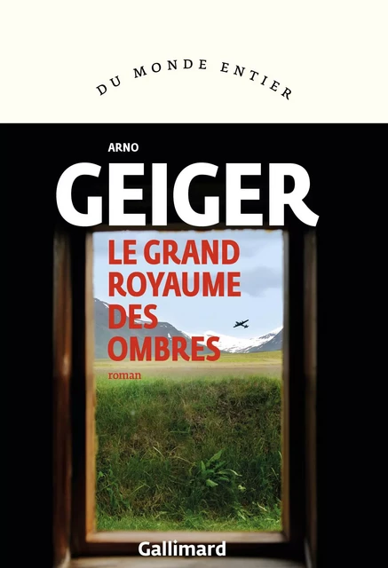 Le grand royaume des ombres - Arno Geiger - Editions Gallimard