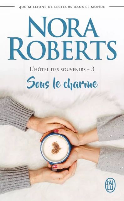 L'hôtel des souvenirs (Tome 3) - Sous le charme - Nora Roberts - J'ai Lu