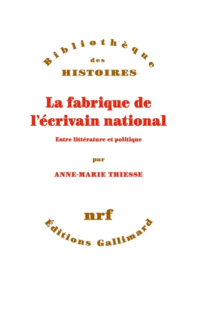 La fabrique de l’écrivain national - Anne-Marie Thiesse - Editions Gallimard