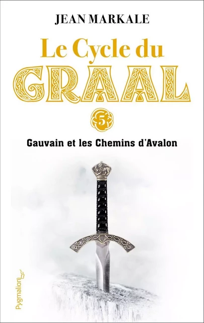 Le Cycle du Graal (Tome 5) - Gauvain et les Chemins d'Avalon - Jean Markale - Pygmalion