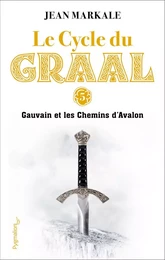 Le Cycle du Graal (Tome 5) - Gauvain et les Chemins d'Avalon