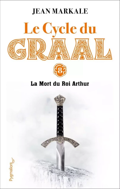 Le Cycle du Graal (Tome 8) - La Mort du Roi Arthur - Jean Markale - Pygmalion