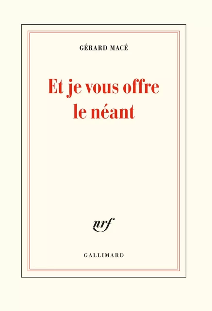 Et je vous offre le néant - Gérard Macé - Editions Gallimard