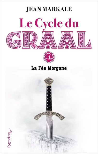 Le Cycle du Graal (Tome 4) - La Fée Morgane - Jean Markale - Pygmalion