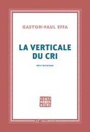 La verticale du cri. Récit initiatique