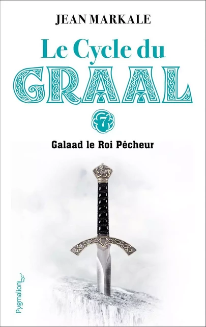 Le Cycle du Graal (Tome 7) - Galaad et le Roi Pêcheur - Jean Markale - Pygmalion