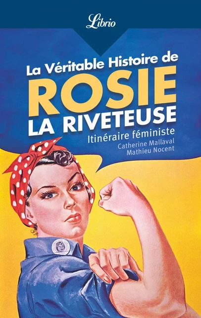 La Véritable Histoire de Rosie la riveteuse - Catherine Mallaval, Mathieu Nocent - J'ai Lu