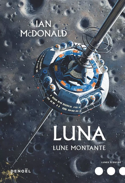 Luna (Tome 3) - Lune montante - Ian Mcdonald - Denoël