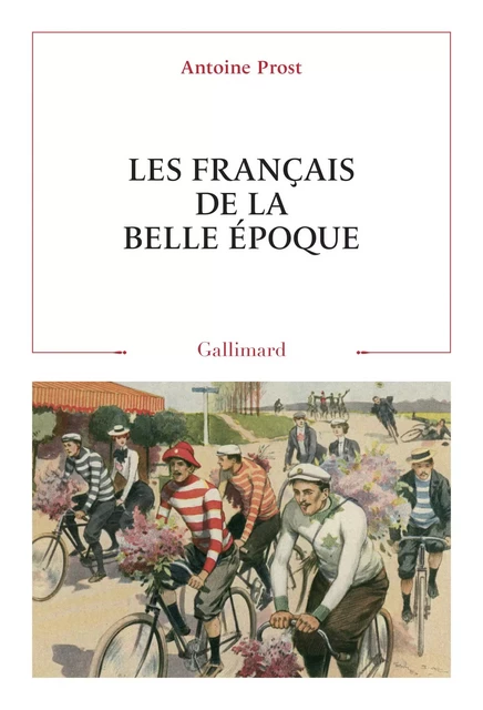 Les Français de la Belle Époque - Antoine Prost - Editions Gallimard