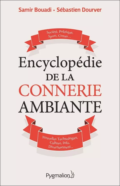 Encyclopédie de la connerie ambiante - Samir Bouadi, Sébastien Dourver - Pygmalion