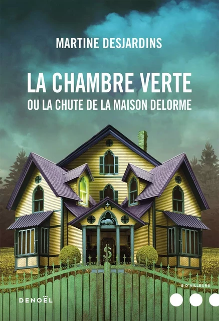 La Chambre verte ou la chute de la maison Delorme - Martine Desjardins - Denoël