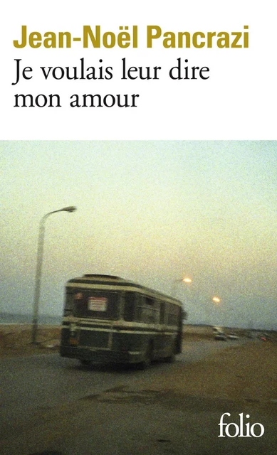 Je voulais leur dire mon amour - Jean-Noël Pancrazi - Editions Gallimard