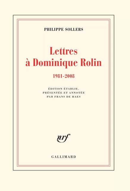 Lettres à Dominique Rolin (1981-2008) - Philippe Sollers - Editions Gallimard