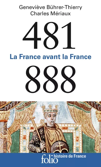 481-888. La France avant la France - Charles Mériaux, Geneviève Bührer-Thierry - Editions Gallimard