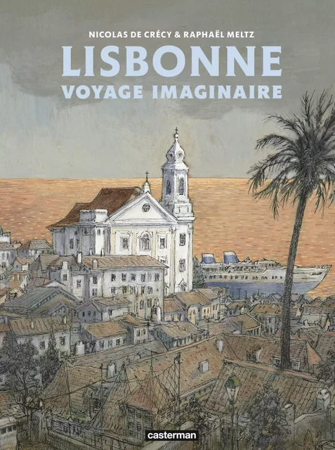 Lisbonne. Voyage Imaginaire - Raphaël Meltz - Casterman