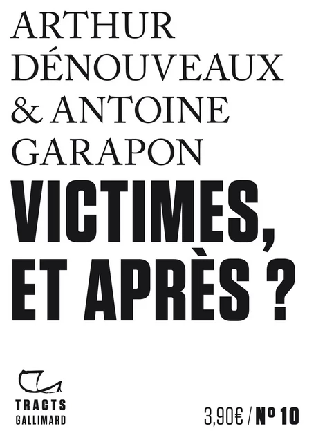 Tracts (N°10) - Victimes, et après ? - Antoine Garapon, Arthur Dénouveaux - Editions Gallimard