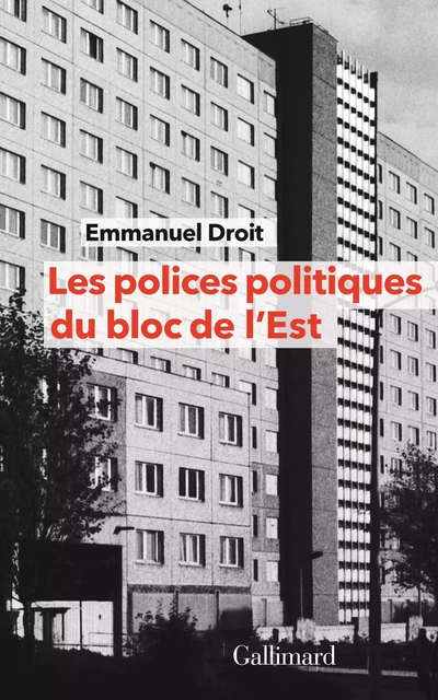 Les polices politiques du bloc de l'Est - Emmanuel Droit - Editions Gallimard