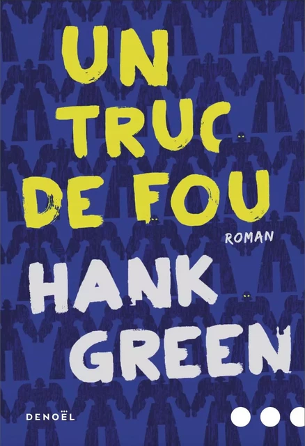 Un truc de fou - Hank Green - Denoël