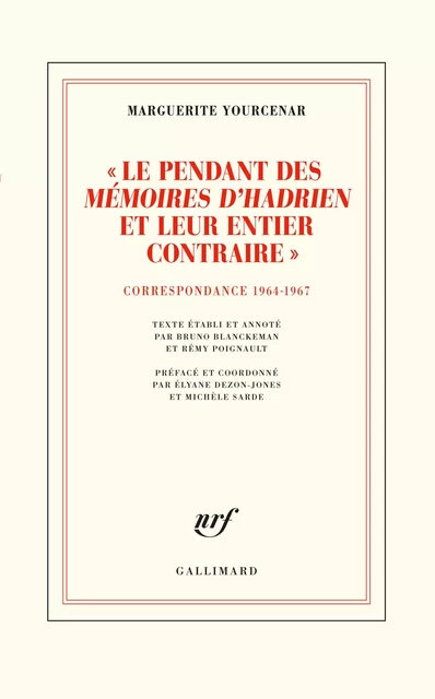 "Le pendant des Mémoires d'Hadrien et leur entier contraire" - Marguerite Yourcenar - Editions Gallimard