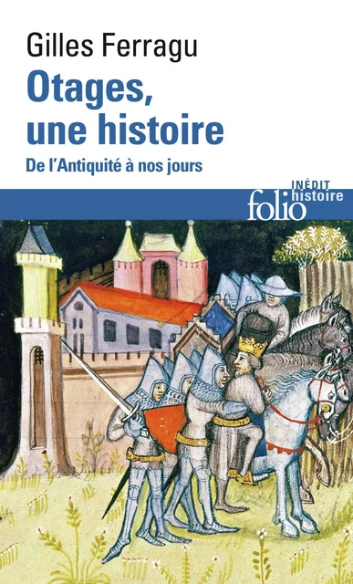 Otages, une histoire. De l'Antiquité à nos jours - Gilles Ferragu - Editions Gallimard