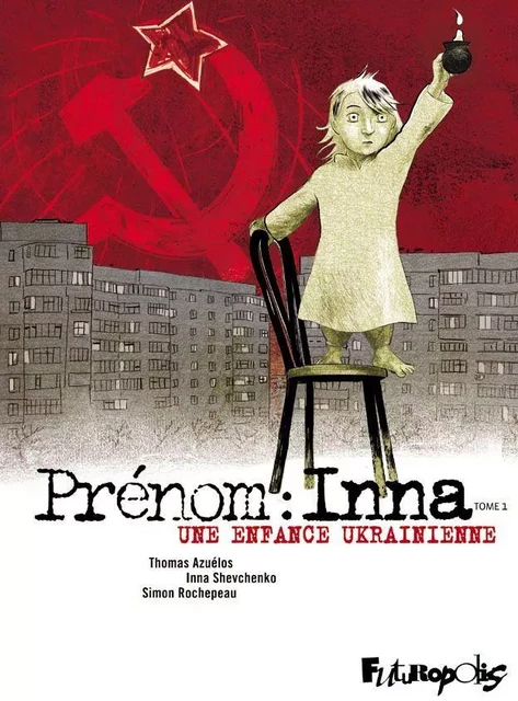 Prénom : Inna (Tome 1) - Une enfance ukrainienne - Simon Rochepeau, Thomas Azuélos, Inna Shevchenko - Éditions Futuropolis