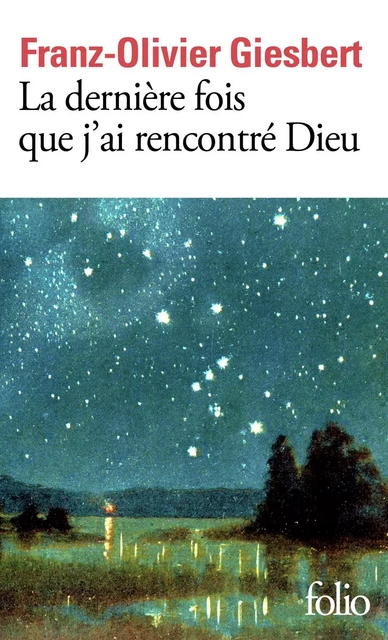 La dernière fois que j'ai rencontré Dieu - Franz-Olivier Giesbert - Editions Gallimard