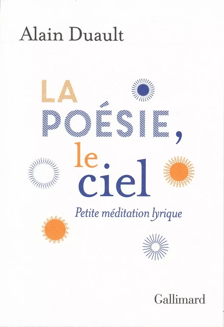 La poésie, le ciel. Petite méditation lyrique - Alain Duault - Editions Gallimard