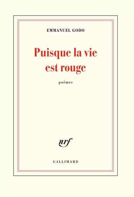 Puisque la vie est rouge - Emmanuel Godo - Editions Gallimard