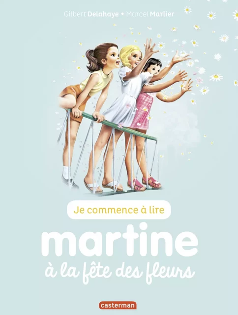 Je commence à lire avec Martine - Martine à la fête des fleurs - Marcel Marlier - Casterman Jeunesse