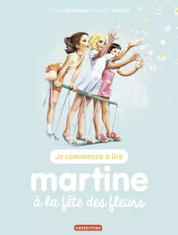 Je commence à lire avec Martine - Martine à la fête des fleurs