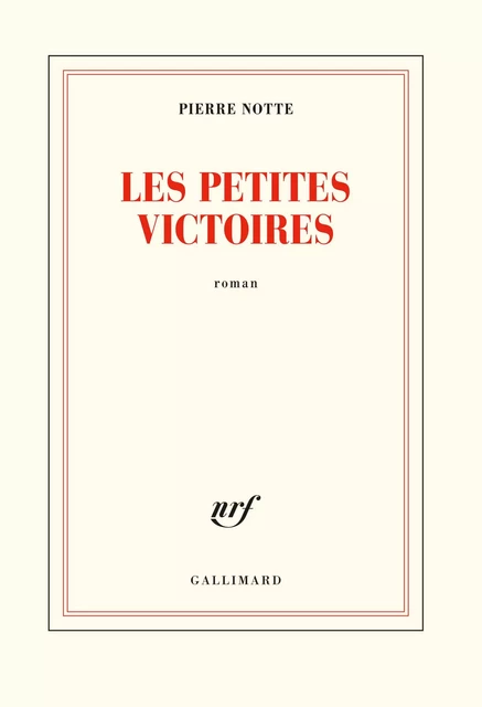 Les petites victoires - Pierre Notte - Editions Gallimard