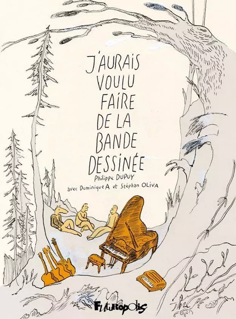 J'aurais voulu faire de la bande dessinée - Philippe Dupuy - Éditions Futuropolis