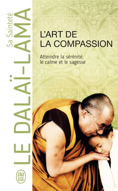 L'art de la compassion - Sa Sainteté le Dalaï-Lama (XIV<sup>e</sup>) [Tenzin Gyatso] - J'ai Lu