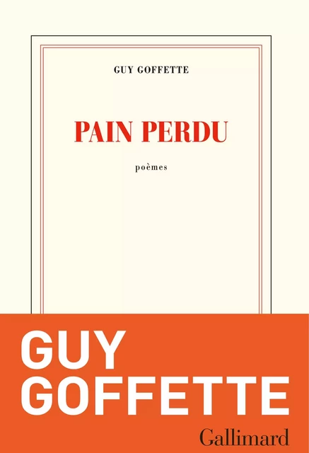 Pain perdu - Guy Goffette - Editions Gallimard