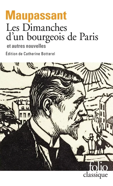 Les Dimanches d'un bourgeois de Paris et autres nouvelles - Gustave Flaubert, Guy de Maupassant, Joris-Karl Huysmans, Henry Monnier - Editions Gallimard