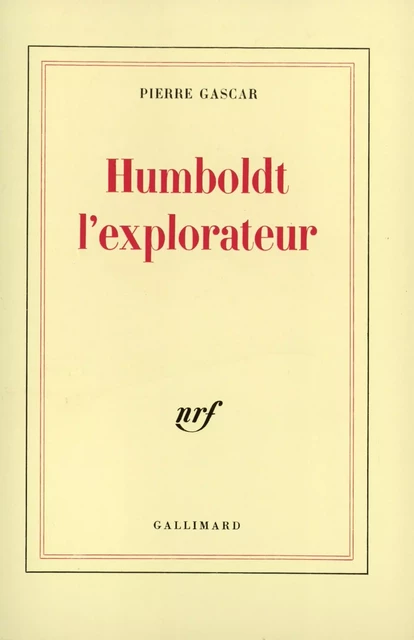 Humboldt l'explorateur - Pierre Gascar - Editions Gallimard