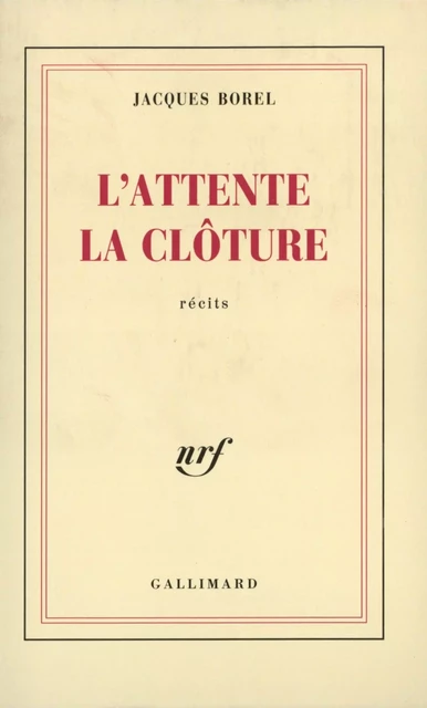 L'Attente – La Clôture - Jacques Borel - Editions Gallimard