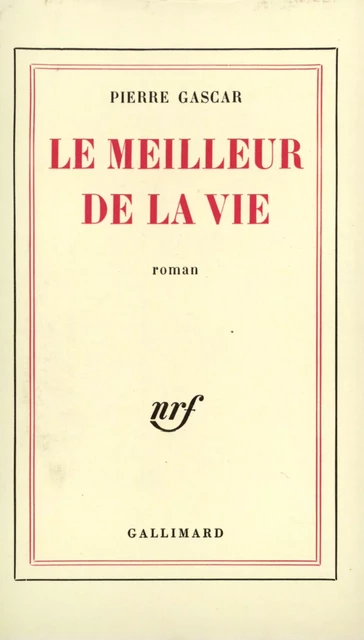 Le meilleur de la vie - Pierre Gascar - Editions Gallimard