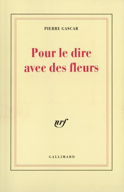 Pour le dire avec des fleurs - Pierre Gascar - Editions Gallimard