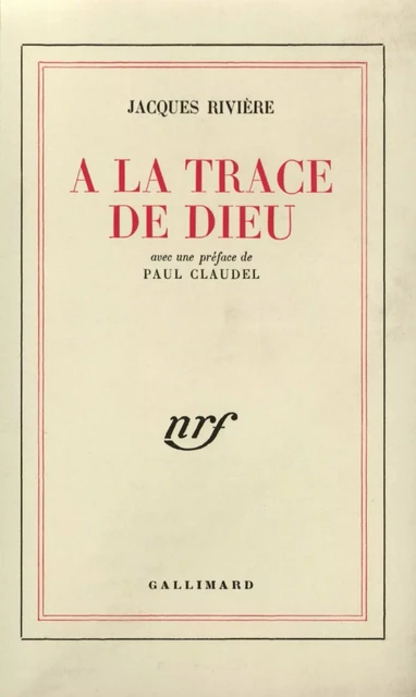 À la trace de Dieu - Jacques Rivière - Editions Gallimard