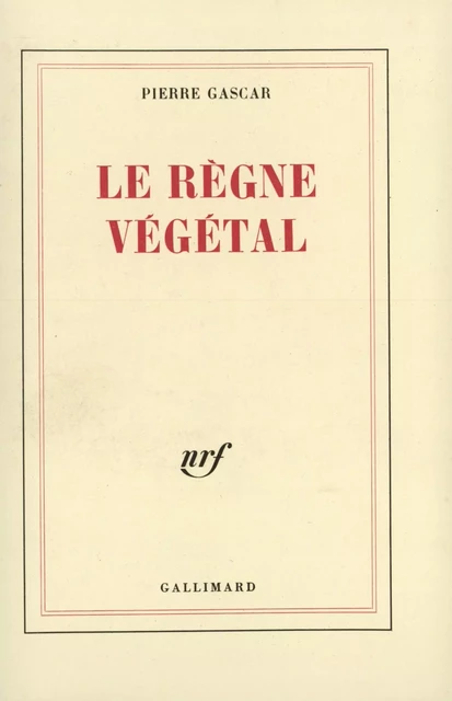 Le règne végétal - Pierre Gascar - Editions Gallimard