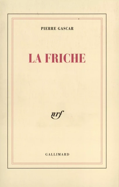 La Friche - Pierre Gascar - Editions Gallimard