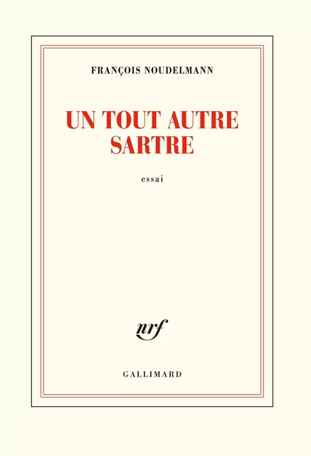 Un tout autre Sartre - François Noudelmann - Editions Gallimard