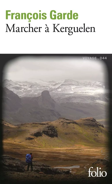 Marcher à Kerguelen - François GARDE - Editions Gallimard